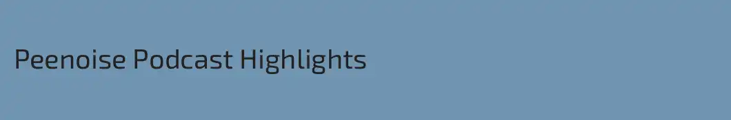 Peenoise Podcast Highlights